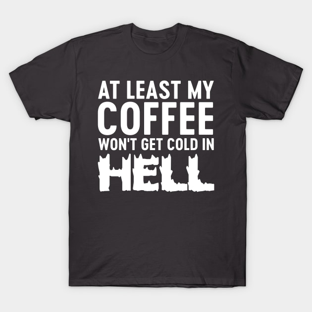 My coffee won't be cold in hell T-Shirt by Blister